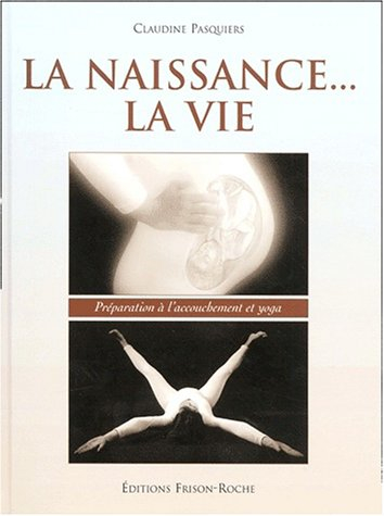 La naissance, la vie : préparation à l'accouchement et yoga