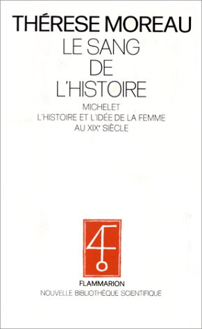 Le sang de l'histoire : Michelet, l'histoire et l'idée de la femme au XIXe siècle