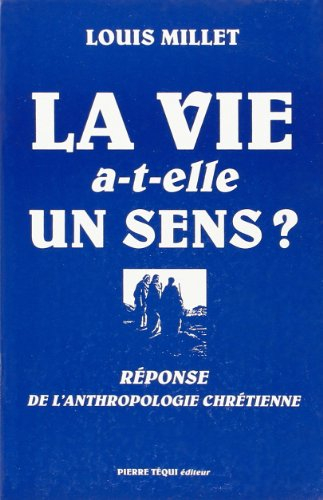 La vie a-t-elle un sens ? : la réponse de l'anthropologie chrétienne