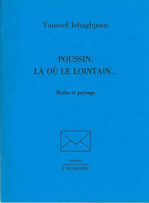 Poussin, là où le lointain... : mythe et paysage