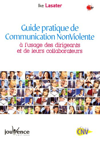 Guide pratique de la communication non violente : à l'usage des dirigeants et de leurs collaborateur
