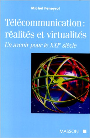 Les télécommunications, réalités et virtualité : un avenir pour le XXIe siècle