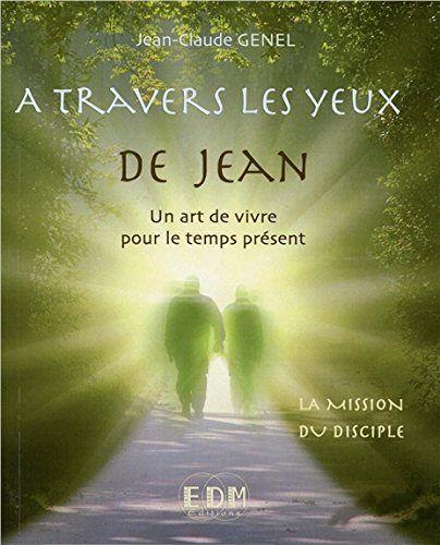 A travers les yeux de Jean : un art de vivre pour le temps présent. Vol. 9. La mission du disciple