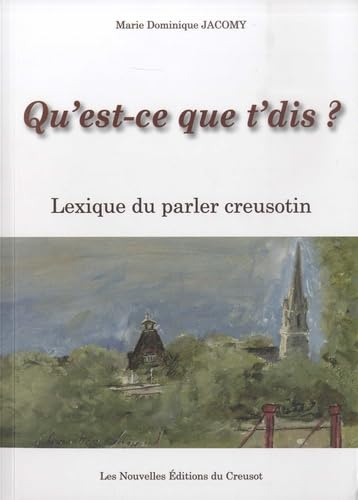 Qu'est-ce que t'dis ?: Lexique du parler creusotin