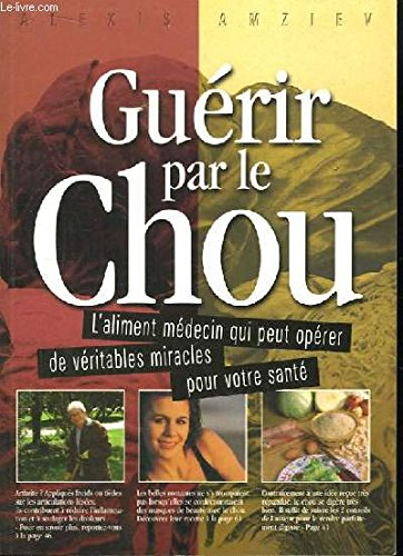Guérir par le chou, l'aliment-médecin qui peut opérer de véritables miracles pour votre santé.