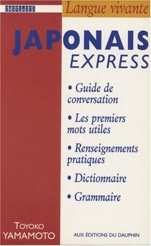 Japonais express : pour voyager au Japon : guide de conversation, les premiers mots utiles, notions 