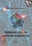 Médecines du futur, guérisons d'aujourd'hui