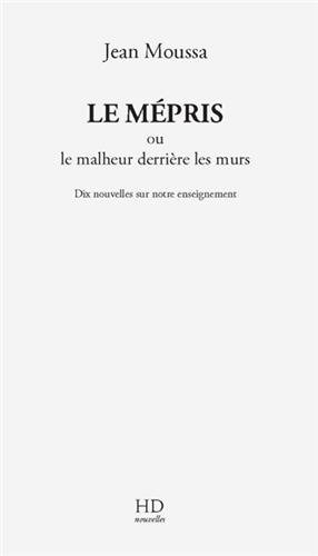 Le mépris ou Le malheur derrière les murs : dix nouvelles sur notre enseignement