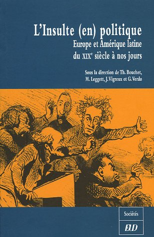 L'insulte (en) politique : Europe et Amérique latine du XIXe siècle à nos jours