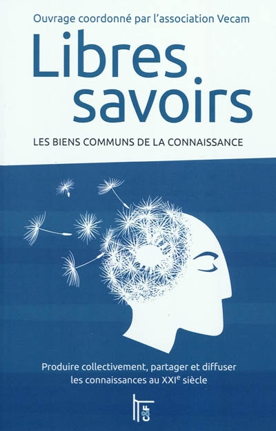 Libres savoirs : les biens communs de la connaissance : produire collectivement, partager et diffuse