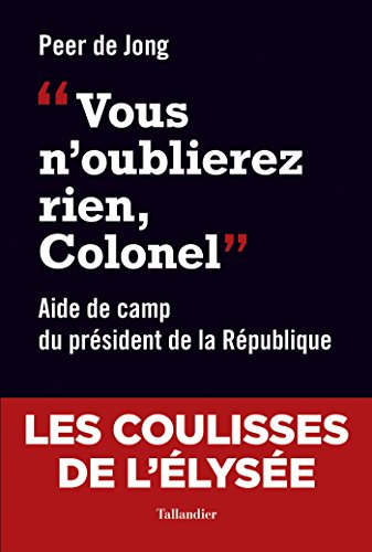 Vous n'oublierez rien, colonel : aide de camp du président de la République (1994-1997)