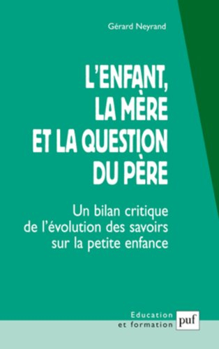 L'enfant, la mère et la question du père : un bilan critique de l'évolution des savoirs sur la petit