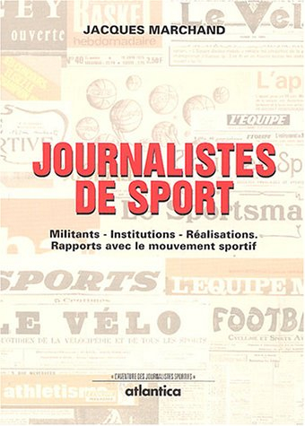 Journalistes de sport : militants, institutions, réalisations, rapports avec le mouvement sportif