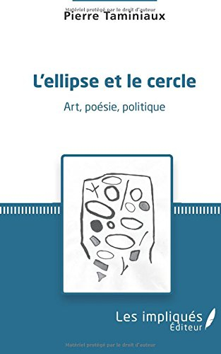 L'ellipse et le cercle : art, poésie, politique