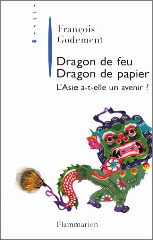 Dragons de feu, dragons de papier : la crise asiatique