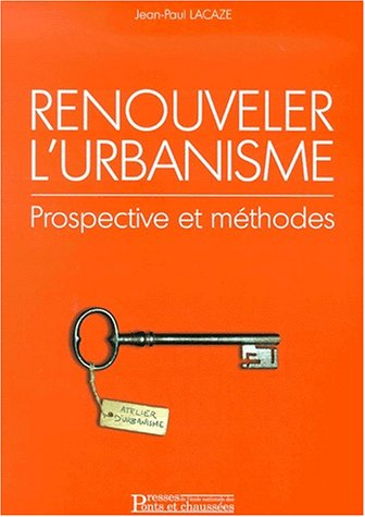 Renouveler l'urbanisme : prospective et méthodes