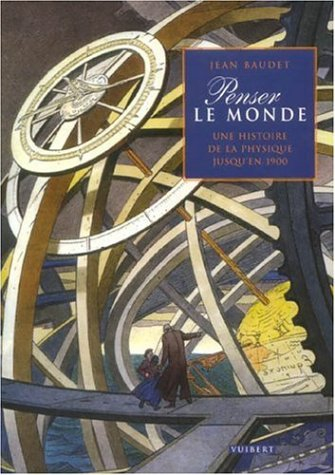 Penser le monde : une histoire de la physique jusqu'en 1900