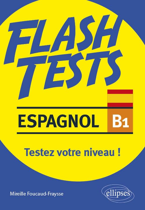 Espagnol B1, flash tests : testez votre niveau ! : grammaire, vocabulaire