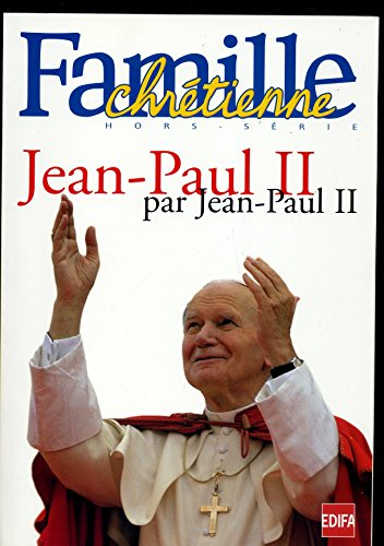 jean-paul ii par jean-paul ii (hors série familles chrétiennes)