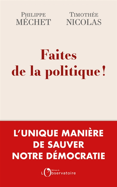 Faites de la politique ! : l'unique manière de sauver notre démocratie