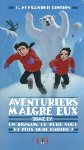 Aventuriers malgré eux. Vol. 4. Un dragon, le père Noël, et puis quoi encore ?