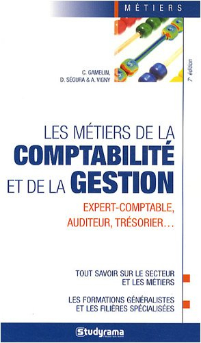Les métiers de la comptabilité et de la gestion : expert-comptable, auditeur, trésorier... : tout sa