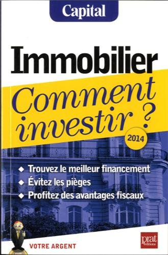 Immobilier, comment investir ? : trouvez le meilleur financement, évitez les pièges, profitez des av