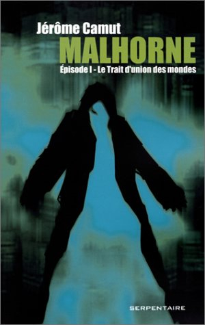 Malhorne. Vol. 1. Le trait d'union des mondes