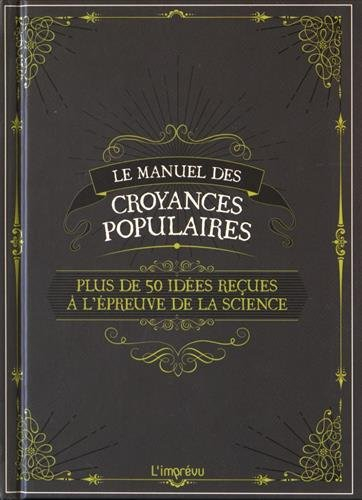 Le manuel des croyances populaires : plus de 50 idées reçues à l'épreuve de la science