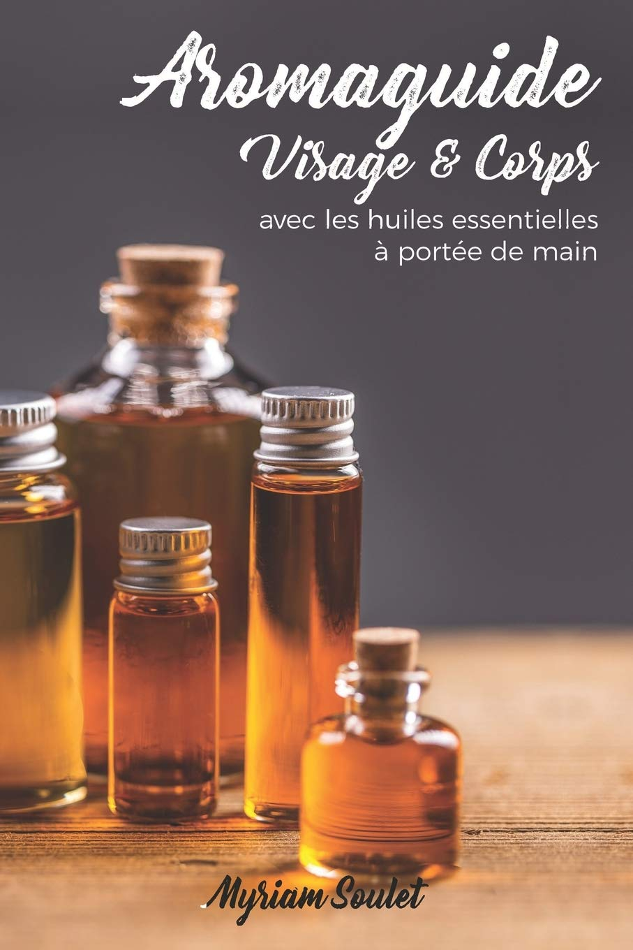 AROMAGUIDE Visage et Corps: Avec les huiles essentielles à portée de main