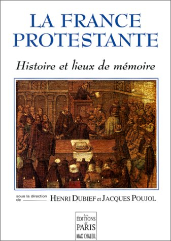 La France protestante : histoire et lieux de mémoire