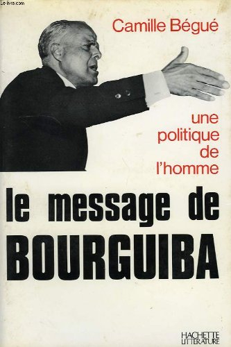 une politique de l'homme. le message de bourguiba