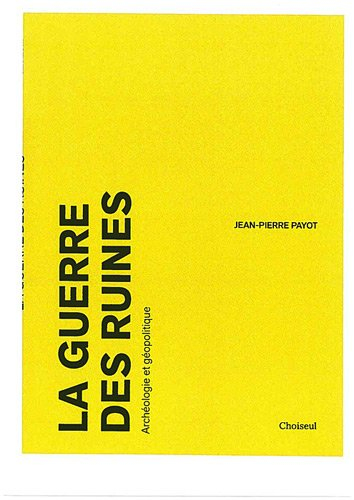 La guerre des ruines : archéologie et géopolitique