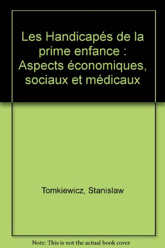 Les Handicapés de la prime enfance : aspects économiques, sociaux et médicaux