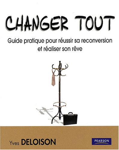 changer tout : guide pratique pour réussir sa reconversion et réaliser son rêve pack en 2 volumes av