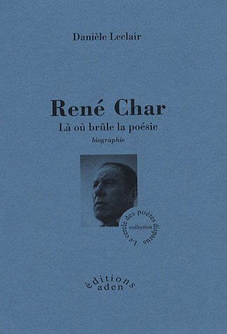 René Char : là où brûle la poésie : biographies