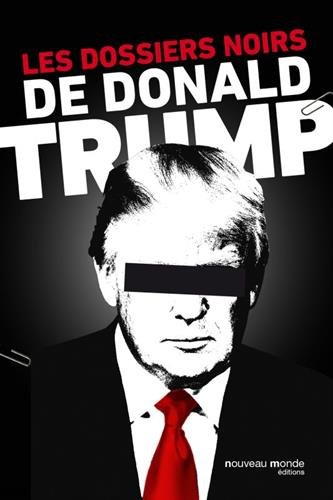 Les dossiers noirs de Donald Trump