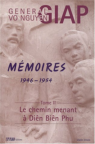 Mémoires : 1946-1954. Vol. 2. Le chemin conduisant à Diên Biên Phu : 1946-1954