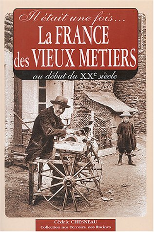 Il était une fois la France des vieux métiers : au début du XXe siècle