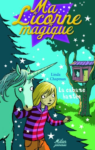 Ma licorne magique. Vol. 4. La cabane hantée