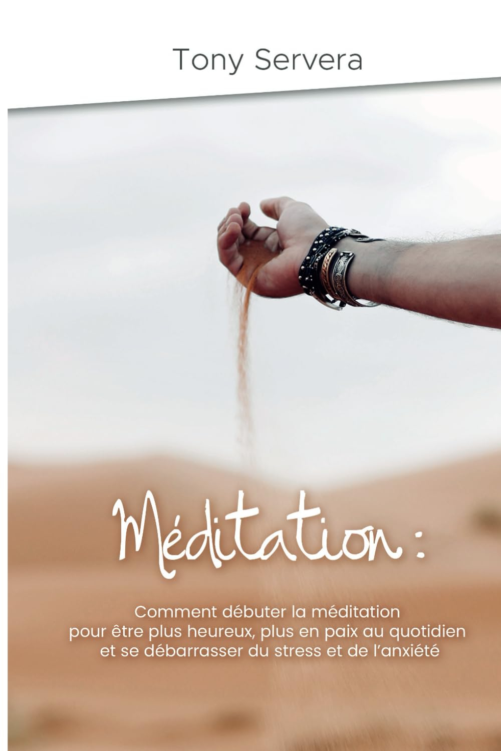 Méditation: Comment apprendre la méditation pour être plus heureux, plus en paix au quotidien et se 