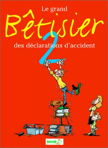 Le grand bêtisier des déclarations d'accident. Vol. 2