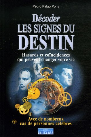 Les signes du destin : hasards et coïncidences qui peuvent changer votre vie : avec de nombreux exem