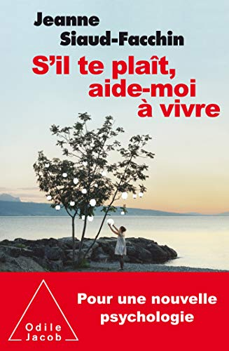 S'il te plaît, aide-moi à vivre : pour une nouvelle psychologie