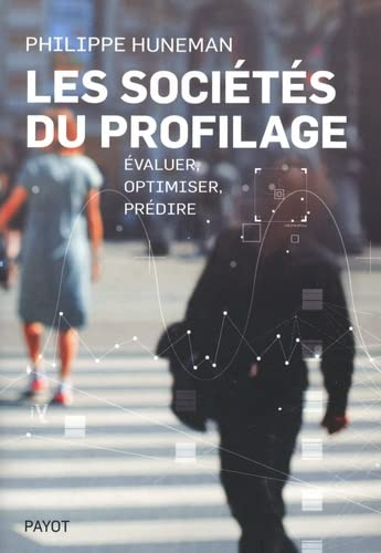 Les sociétés du profilage : évaluer, optimiser, prédire