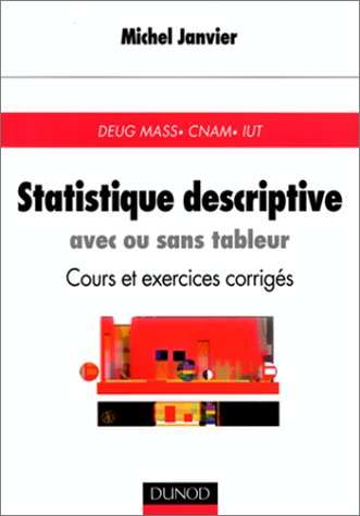 Statistique descriptive : avec ou sans tableur : cours et exercices corrigés, DEUG MASS, CNAM, IUT