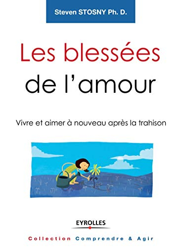 Les blessées de l'amour : vivre et aimer à nouveau après la trahison