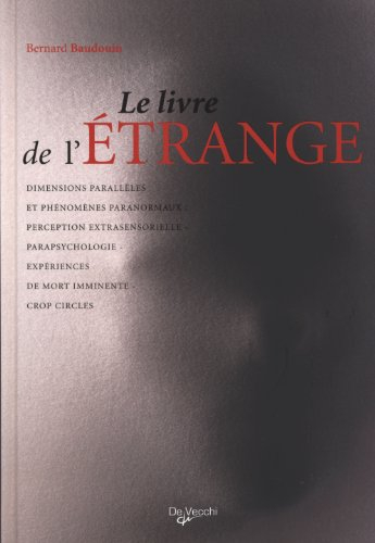 Le livre de l'étrange : les phénomènes de perception, parapsychologie et paranormal, expériences de 