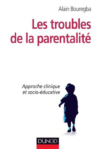 Les troubles de la parentalité : approche clinique et socio-éducative