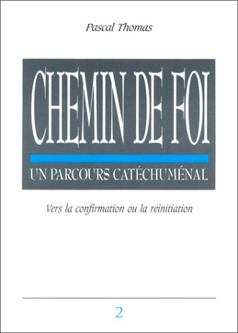 Chemin de foi : un parcours catéchuménal. Vol. 2. Vers la confirmation ou la réinitiation